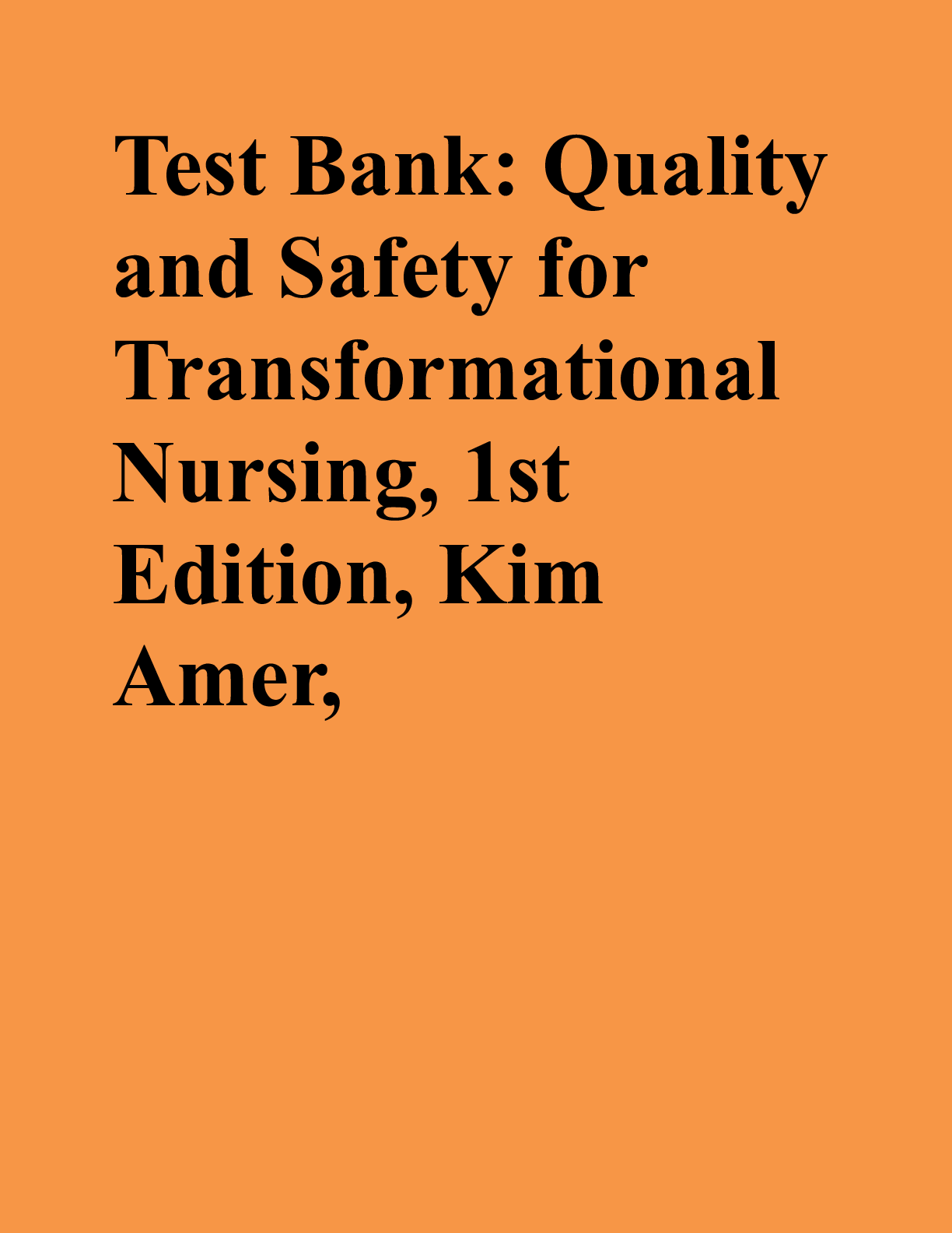 Preview image for Test Bank: Quality and Safety for Transformational Nursing, 1st Edition, Kim Amer,